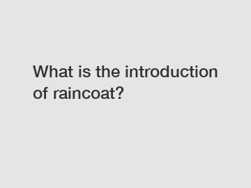 What is the introduction of raincoat?