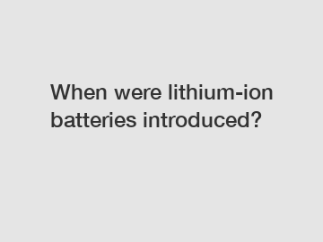 When were lithium-ion batteries introduced?