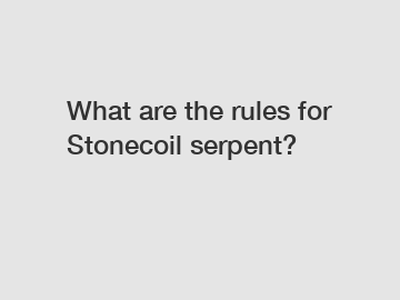 What are the rules for Stonecoil serpent?