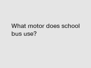 What motor does school bus use?