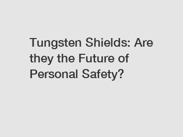 Tungsten Shields: Are they the Future of Personal Safety?