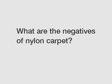 What are the negatives of nylon carpet?
