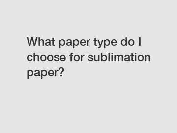 What paper type do I choose for sublimation paper?