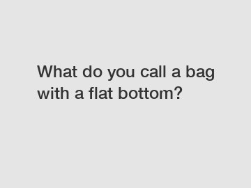 What do you call a bag with a flat bottom?