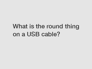 What is the round thing on a USB cable?