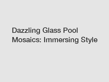 Dazzling Glass Pool Mosaics: Immersing Style