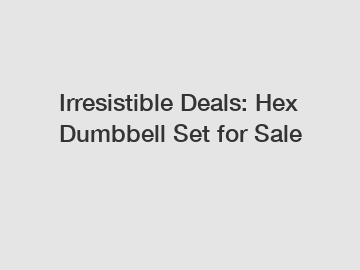 Irresistible Deals: Hex Dumbbell Set for Sale