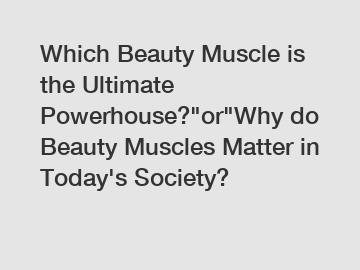 Which Beauty Muscle is the Ultimate Powerhouse?