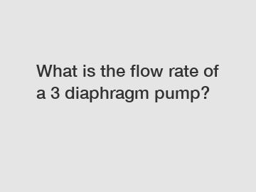 What is the flow rate of a 3 diaphragm pump?