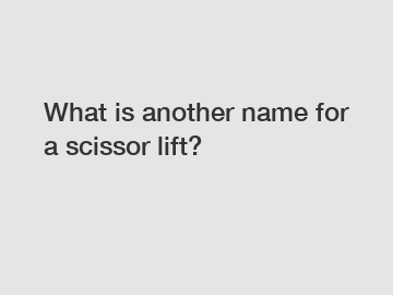 What is another name for a scissor lift?