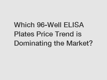 Which 96-Well ELISA Plates Price Trend is Dominating the Market?