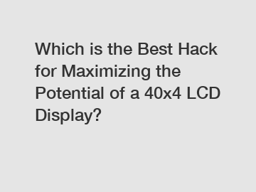 Which is the Best Hack for Maximizing the Potential of a 40x4 LCD Display?