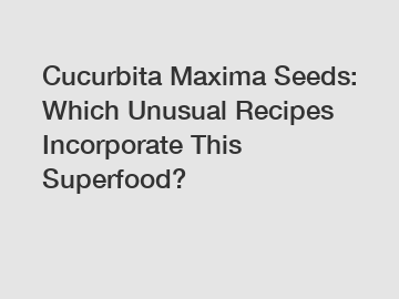 Cucurbita Maxima Seeds: Which Unusual Recipes Incorporate This Superfood?