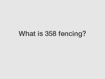 What is 358 fencing?