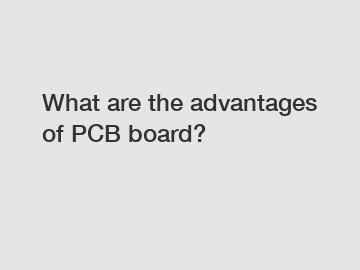 What are the advantages of PCB board?