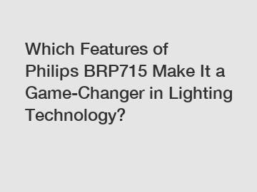 Which Features of Philips BRP715 Make It a Game-Changer in Lighting Technology?