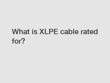 What is XLPE cable rated for?