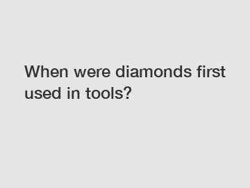 When were diamonds first used in tools?