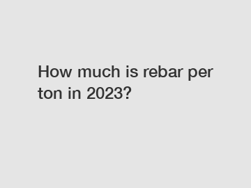 How much is rebar per ton in 2023?