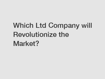 Which Ltd Company will Revolutionize the Market?