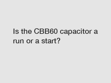 Is the CBB60 capacitor a run or a start?