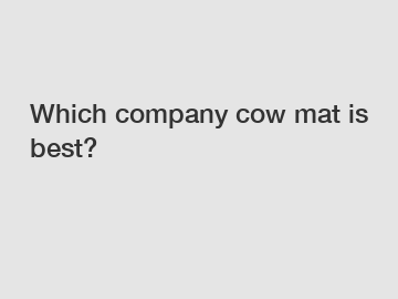 Which company cow mat is best?