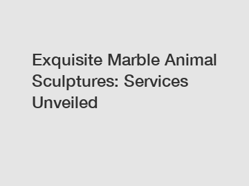 Exquisite Marble Animal Sculptures: Services Unveiled