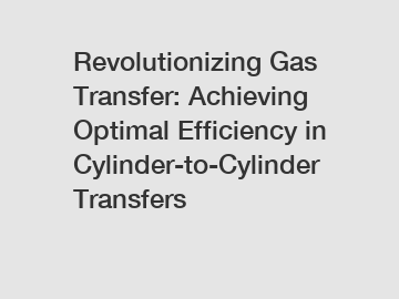 Revolutionizing Gas Transfer: Achieving Optimal Efficiency in Cylinder-to-Cylinder Transfers