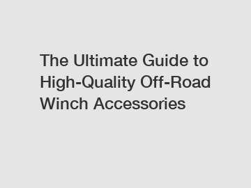 The Ultimate Guide to High-Quality Off-Road Winch Accessories