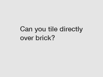 Can you tile directly over brick?