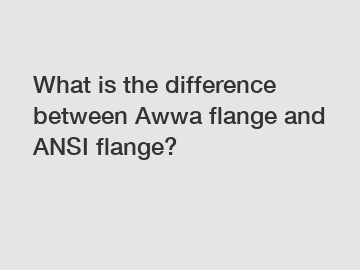 What is the difference between Awwa flange and ANSI flange?