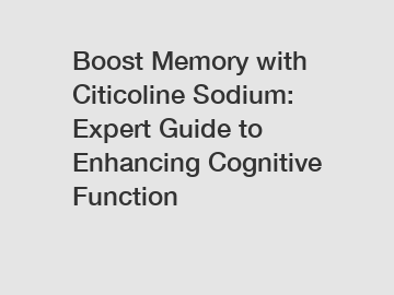 Boost Memory with Citicoline Sodium: Expert Guide to Enhancing Cognitive Function
