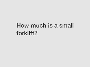 How much is a small forklift?