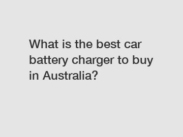 What is the best car battery charger to buy in Australia?