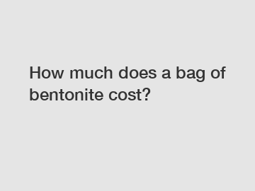 How much does a bag of bentonite cost?