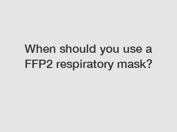 When should you use a FFP2 respiratory mask?