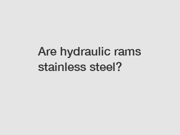 Are hydraulic rams stainless steel?