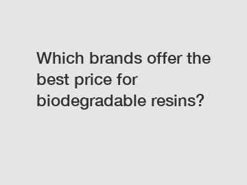 Which brands offer the best price for biodegradable resins?