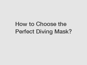 How to Choose the Perfect Diving Mask?