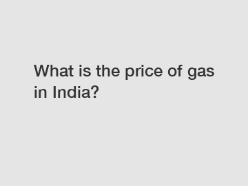 What is the price of gas in India?