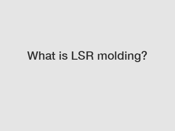 What is LSR molding?