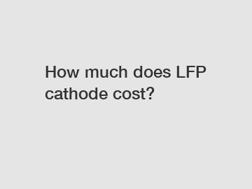 How much does LFP cathode cost?