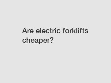 Are electric forklifts cheaper?
