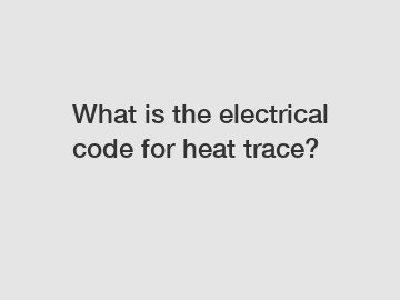 What is the electrical code for heat trace?