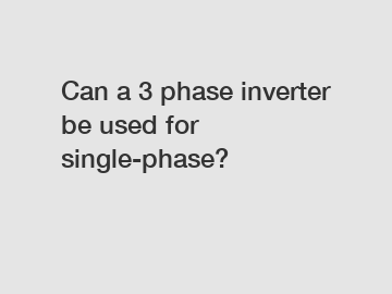 Can a 3 phase inverter be used for single-phase?