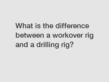 What is the difference between a workover rig and a drilling rig?
