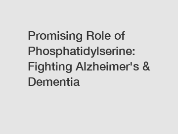 Promising Role of Phosphatidylserine: Fighting Alzheimer's & Dementia