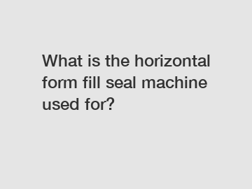 What is the horizontal form fill seal machine used for?