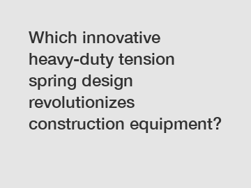 Which innovative heavy-duty tension spring design revolutionizes construction equipment?