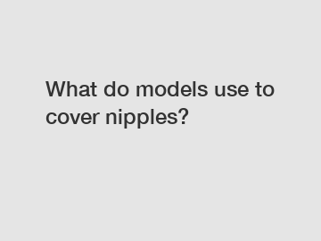 What do models use to cover nipples?